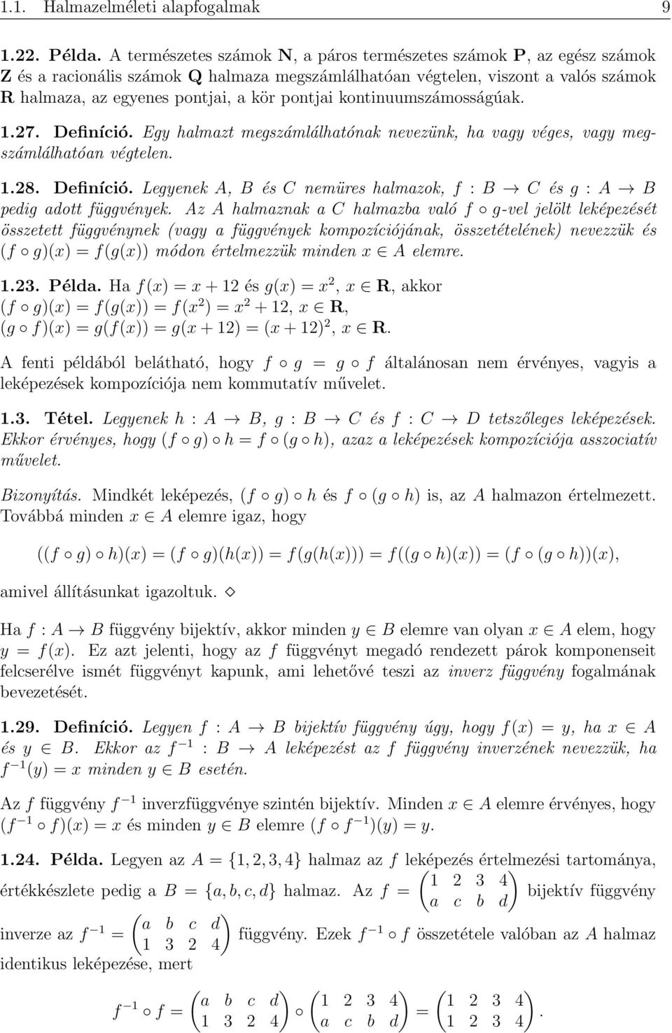 kontinuumszámosságúak..7. Definíció. Egy halmazt megszámlálhatónak nevezünk, ha vagy véges, vagy megszámlálhatóan végtelen..8. Definíció. Legyenek A, B és C nemüres halmazok, f : B C és g : A B pedig adott függvények.