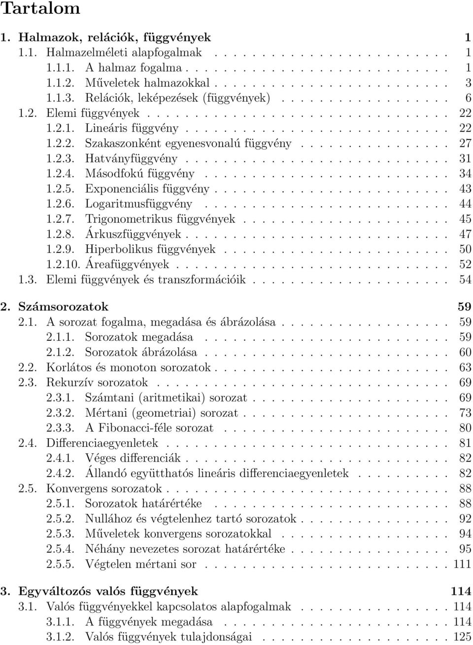 ............... 7... Hatványfüggvény..............................4. Másodfokú függvény.......................... 4..5. Eponenciális függvény......................... 4..6. Logaritmusfüggvény.......................... 44.