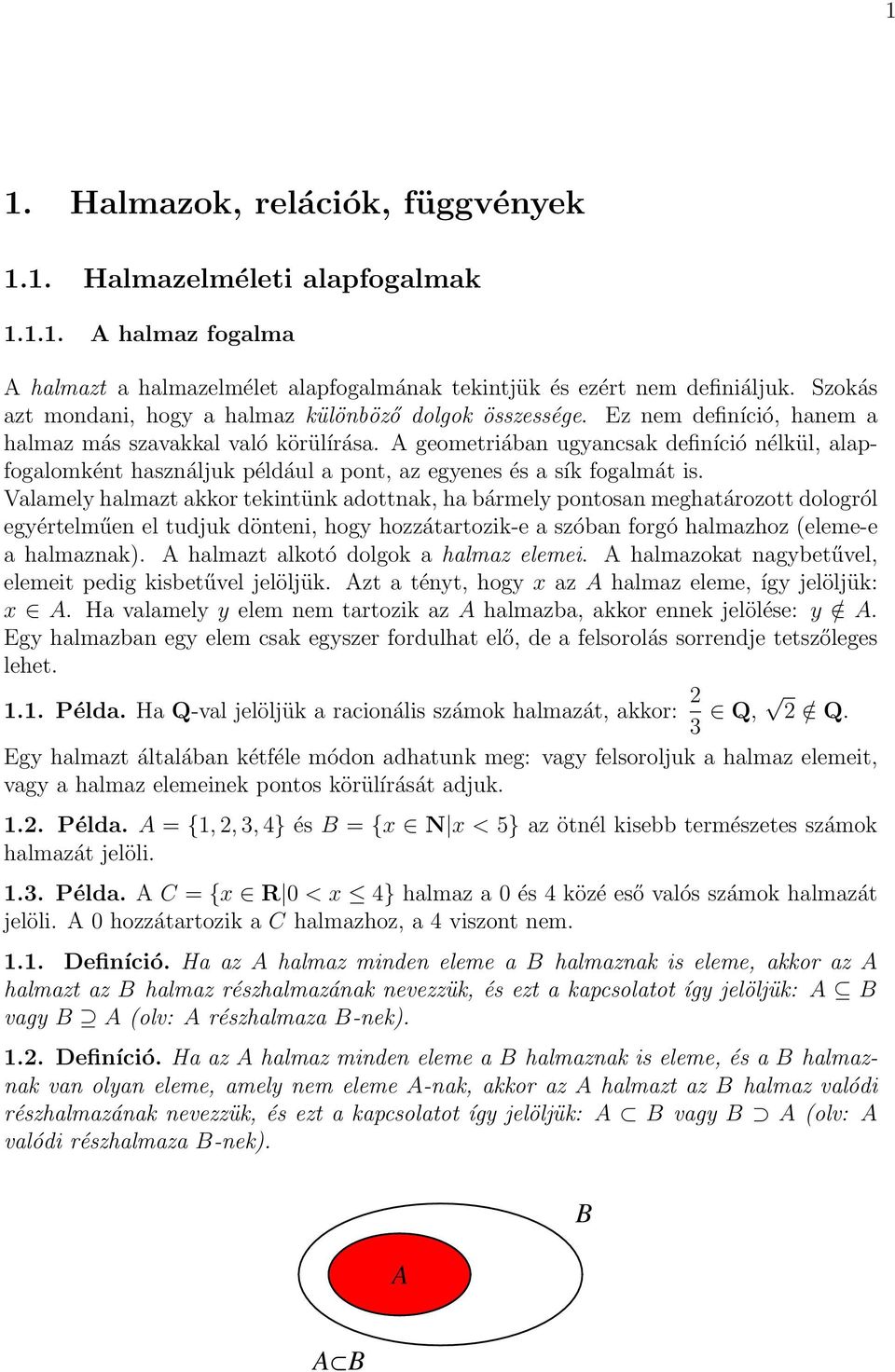 A geometriában ugyancsak definíció nélkül, alapfogalomként használjuk például a pont, az egyenes és a sík fogalmát is.