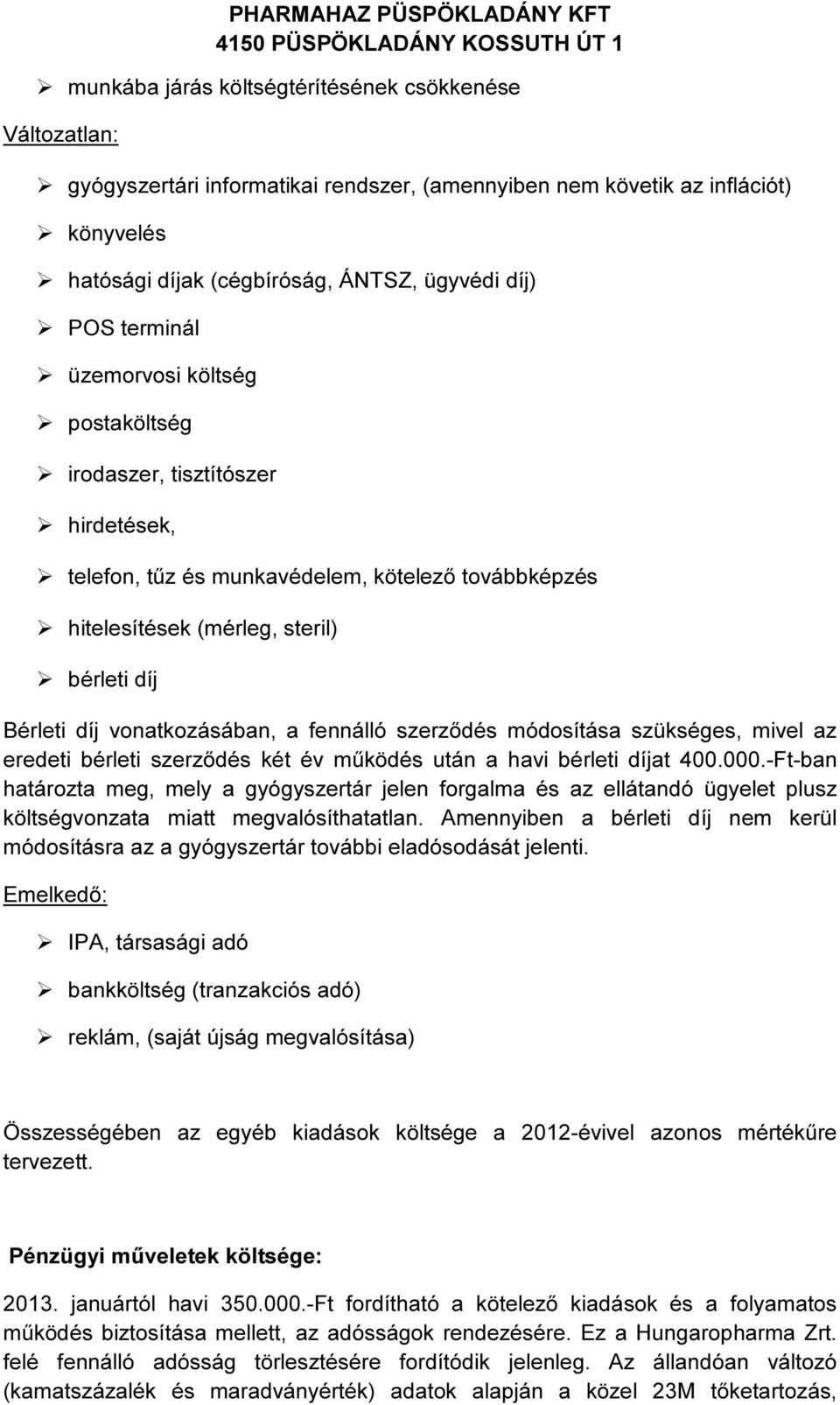 a fennálló szerződés módosítása szükséges, mivel az eredeti bérleti szerződés két év működés után a havi bérleti díjat 400.000.