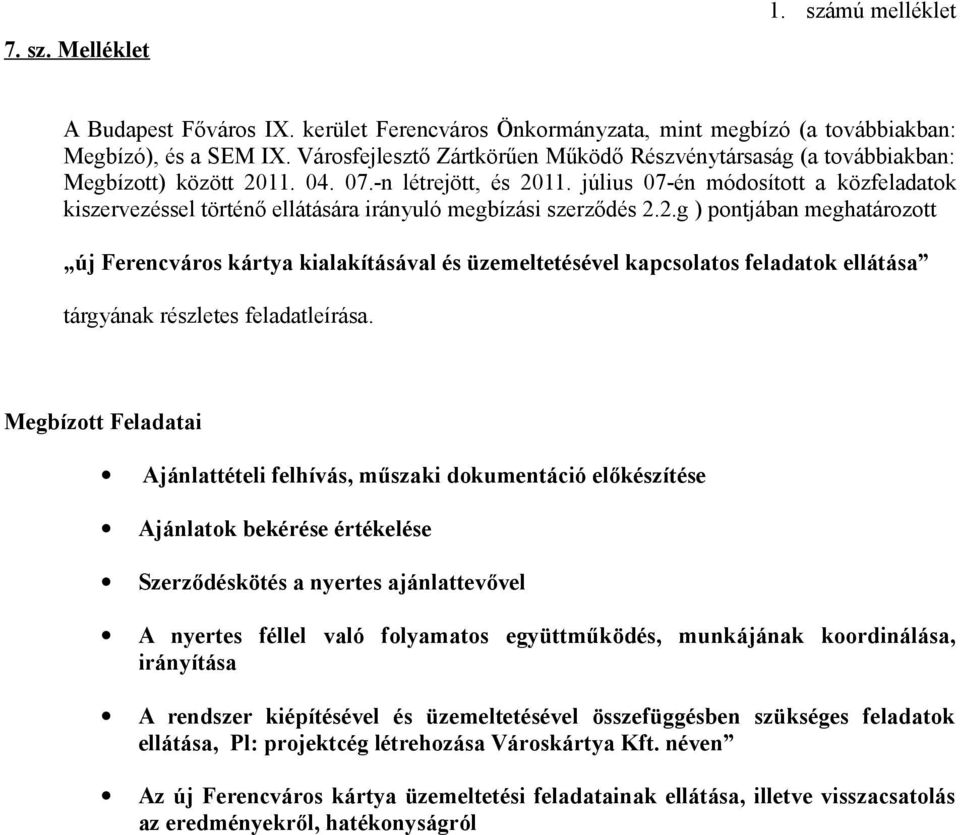 július 07-én módosított a közfeladatok kiszervezéssel történő ellátására irányuló megbízási szerződés 2.