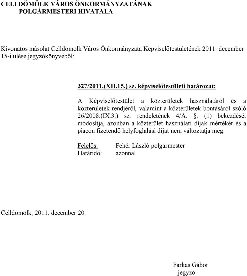 rendjéről, valamint a közterületek bontásáról szóló 26/2008.(IX.3.) sz. rendeletének 4/A.