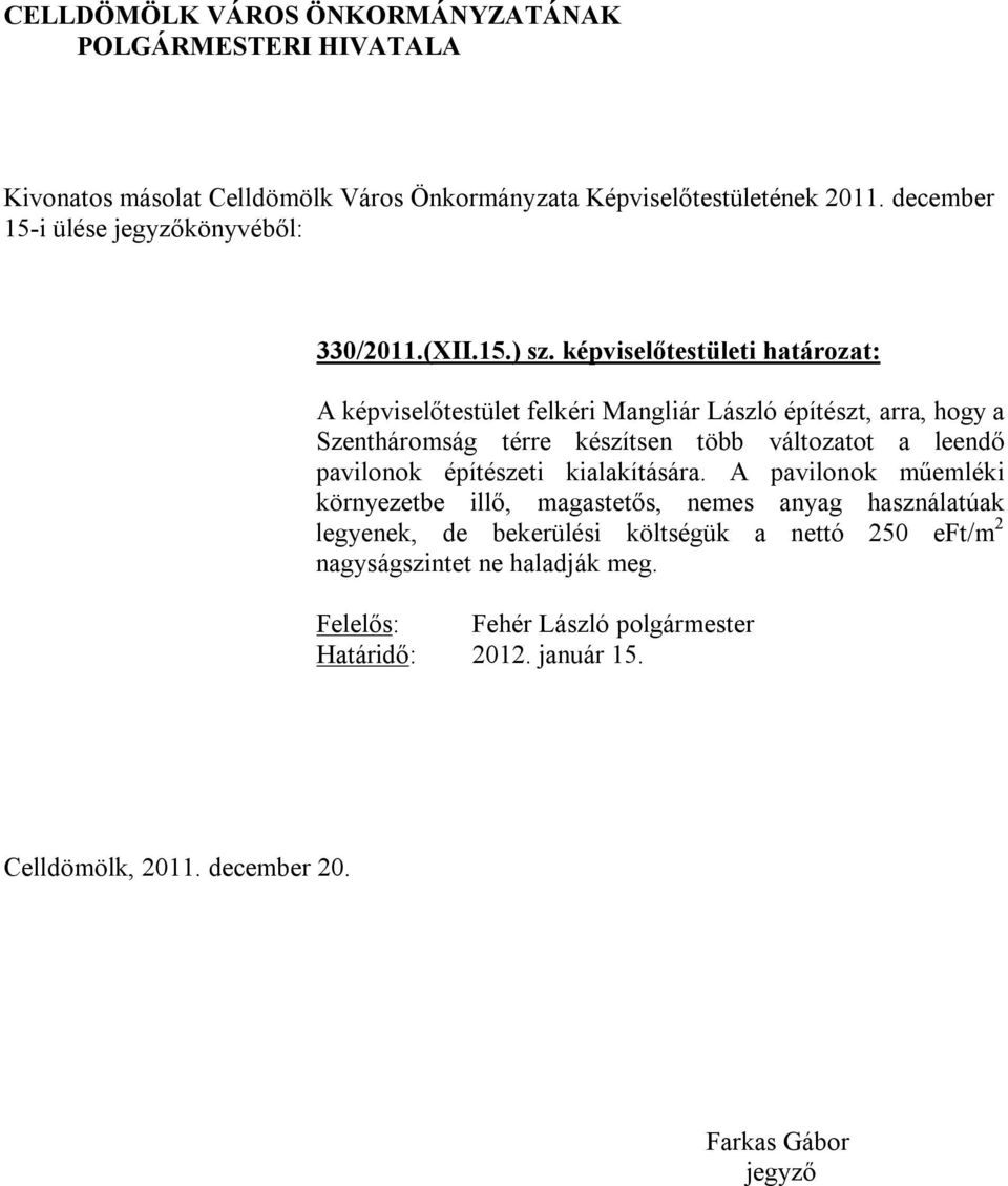 Szentháromság térre készítsen több változatot a leendő pavilonok építészeti kialakítására.