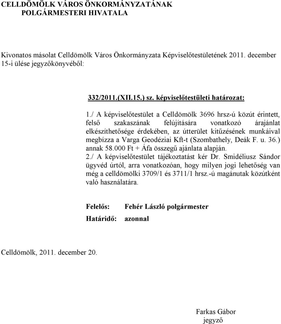 kitűzésének munkáival megbízza a Varga Geodéziai Kft-t (Szombathely, Deák F. u. 36.) annak 58.000 Ft + Áfa összegű ajánlata alapján. 2.