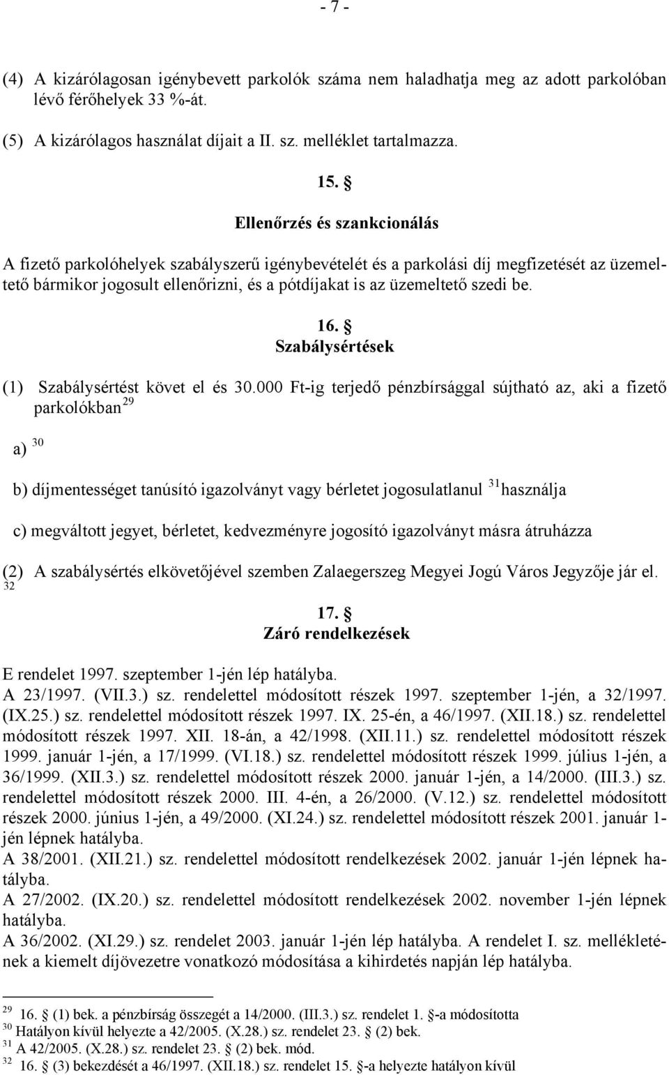 16. Szabálysértések (1) Szabálysértést követ el és 30.