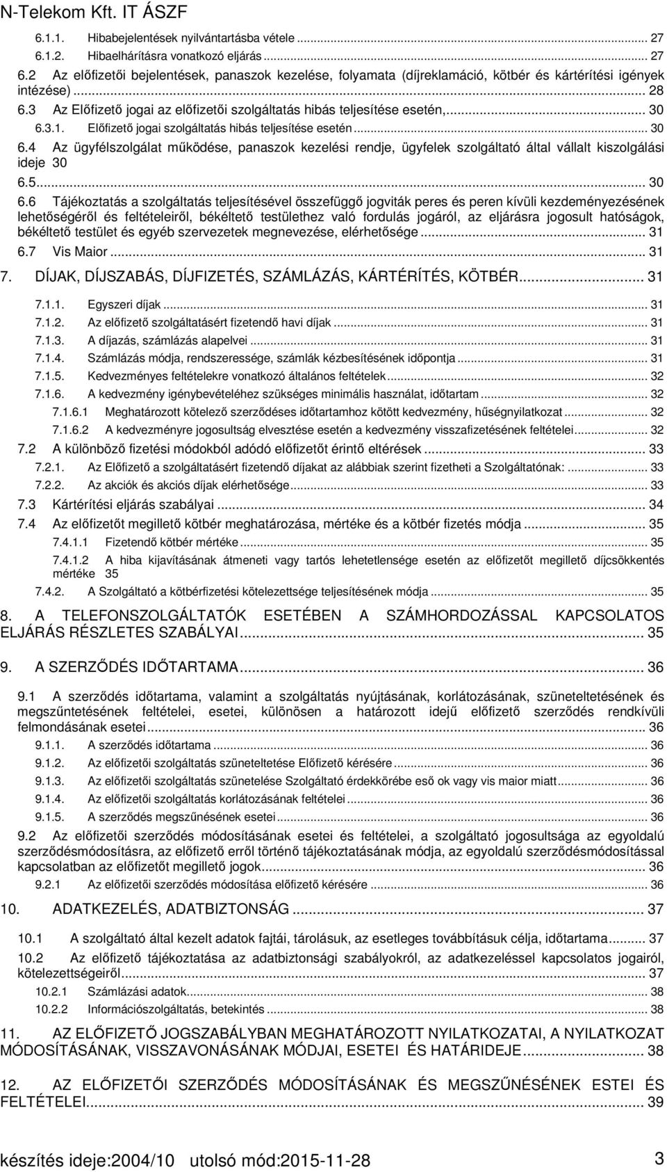 3.1. Előfizető jogai szolgáltatás hibás teljesítése esetén... 30 6.