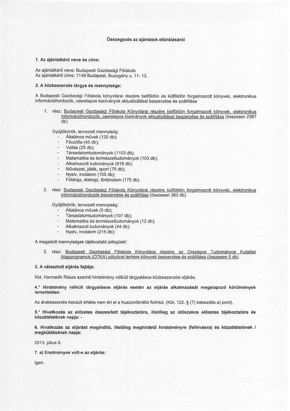 aktualizdliisai beszerz6se 6s sz6llit6sa 1. r6sz: Budaoesti Gazdas6gi F6iskola Kdnwt6rai r6sz6re belfolddn forgalmazott kdnwek. elektronikus informdci6hordoz6k.