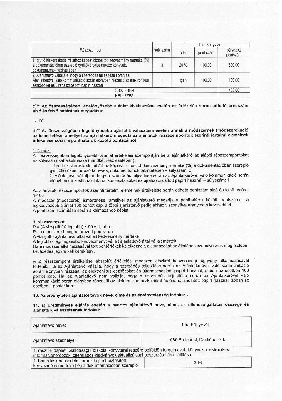 pont szam sulyozott DOntszam 3 20% 100,00 300,00 igen 100,00 100,00 OSSZESEN 400,00 HELYEZES 1 c).