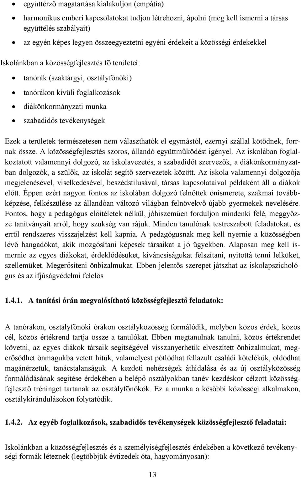 a területek természetesen nem választhatók el egymástól, ezernyi szállal kötődnek, forrnak össze. A közösségfejlesztés szoros, állandó együttműködést igényel.