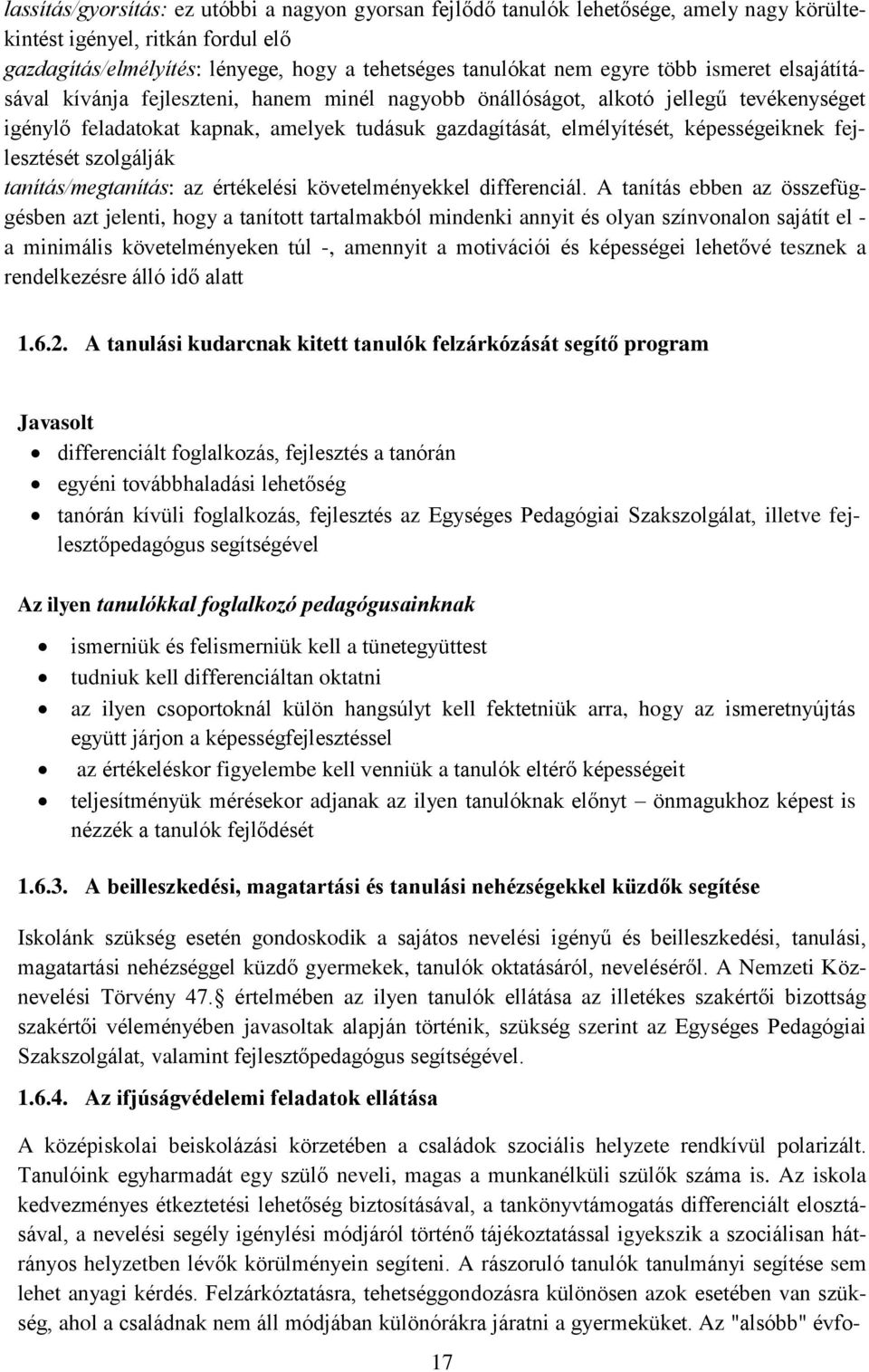 fejlesztését szolgálják tanítás/megtanítás: az értékelési követelményekkel differenciál.