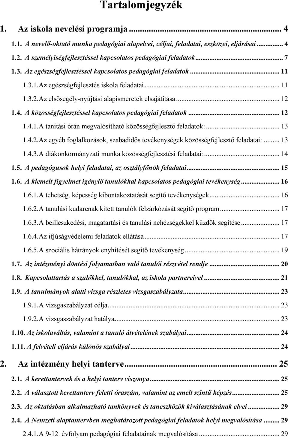 Az elsősegély-nyújtási alapismeretek elsajátítása... 12 1.4. A közösségfejlesztéssel kapcsolatos pedagógiai feladatok... 12 1.4.1. A tanítási órán megvalósítható közösségfejlesztő feladatok:... 13 1.