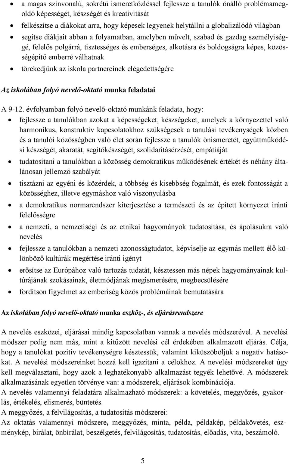 közösségépítő emberré válhatnak törekedjünk az iskola partnereinek elégedettségére Az iskolában folyó nevelő-oktató munka feladatai A 9-12.