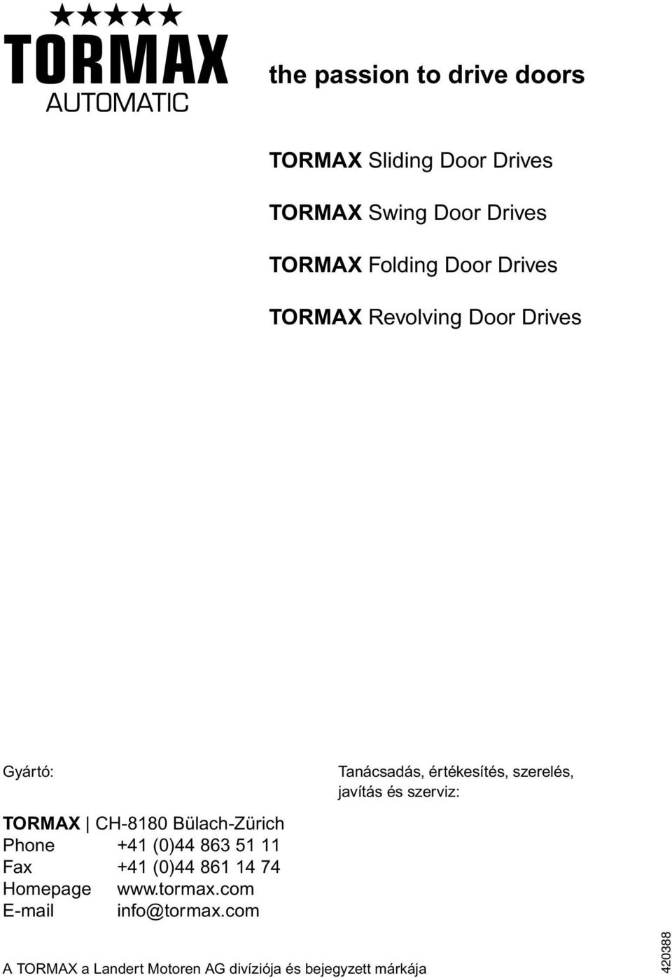 51 11 Fax +41 (0)44 861 14 74 Homepage www.tormax.com E-mail info@tormax.