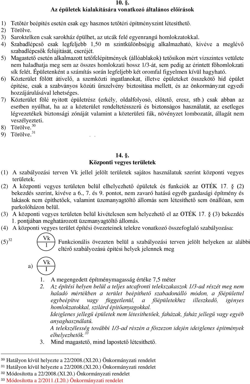 4) Szabadlépcső csak legfeljebb 1,50 m szintkülönbségig alkalmazható, kivéve a meglévő szabadlépcsők felújítását, cseréjét.