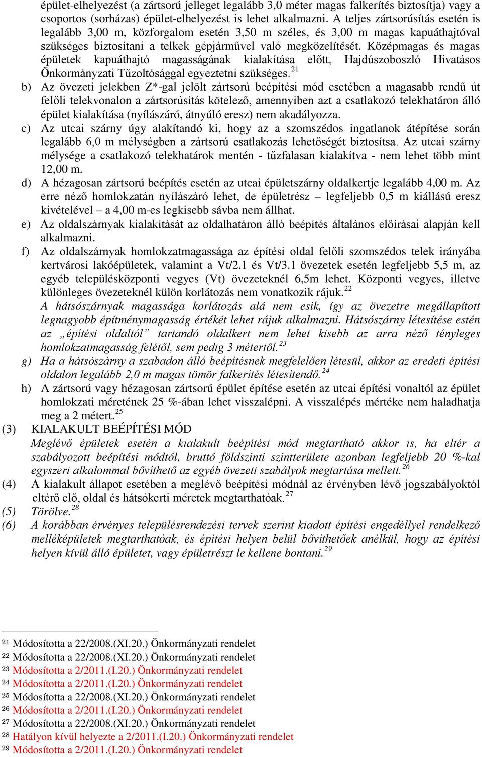 Középmagas és magas épületek kapuáthajtó magasságának kialakítása előtt, Hajdúszoboszló Hivatásos Önkormányzati Tűzoltósággal egyeztetni szükséges.