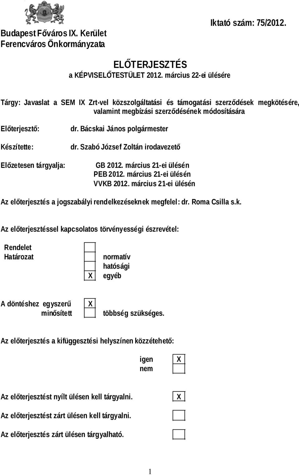 tárgyalja: dr. Bácskai János polgármester dr. Szabó József Zoltán irodavezető GB 2012. március 21-ei ülésén PEB 2012. március 21-ei ülésén VVKB 2012.