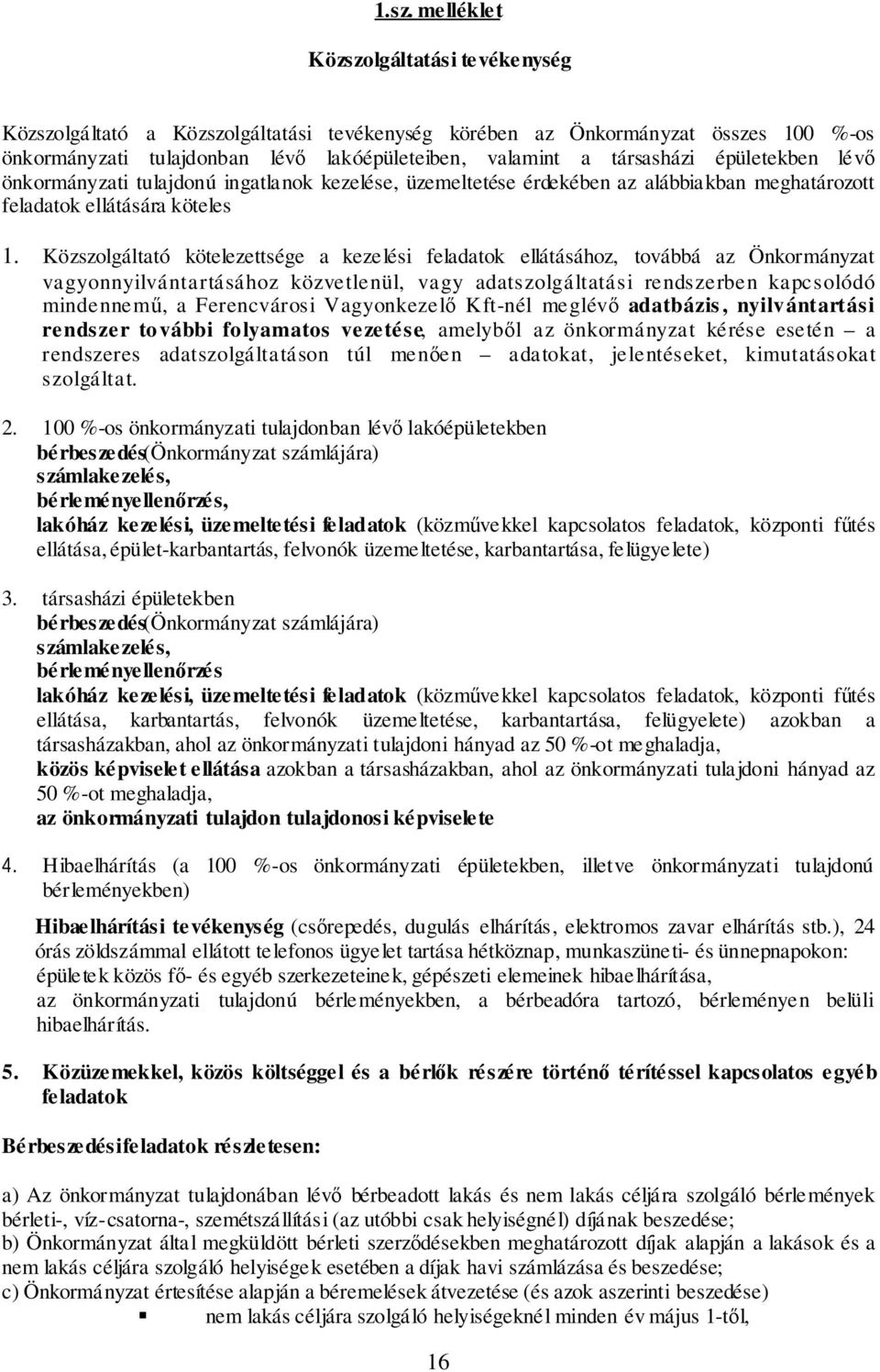 Közszolgáltató kötelezettsége a kezelési feladatok ellátásához, továbbá az Önkormányzat vagyonnyilvántartásához közvetlenül, vagy adatszolgáltatási rendszerben kapcsolódó mindennemű, a Ferencvárosi