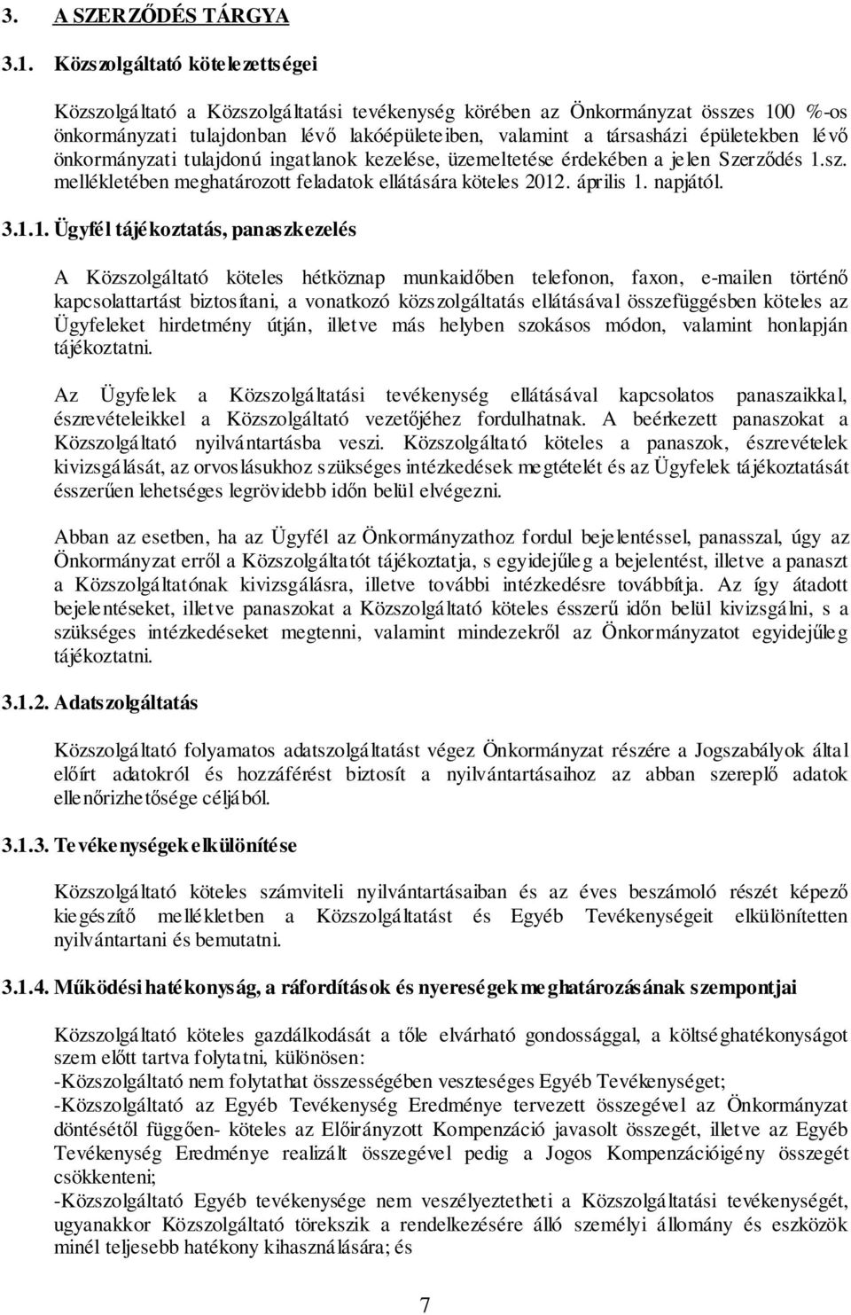 lévő önkormányzati tulajdonú ingatlanok kezelése, üzemeltetése érdekében a jelen Szerződés 1.