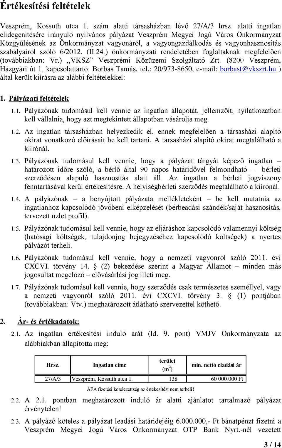 szóló 6/2012. (II.24.) önkormányzati rendeletében foglaltaknak megfelelően (továbbiakban: Vr.) VKSZ Veszprémi Közüzemi Szolgáltató Zrt. (8200 Veszprém, Házgyári út 1.