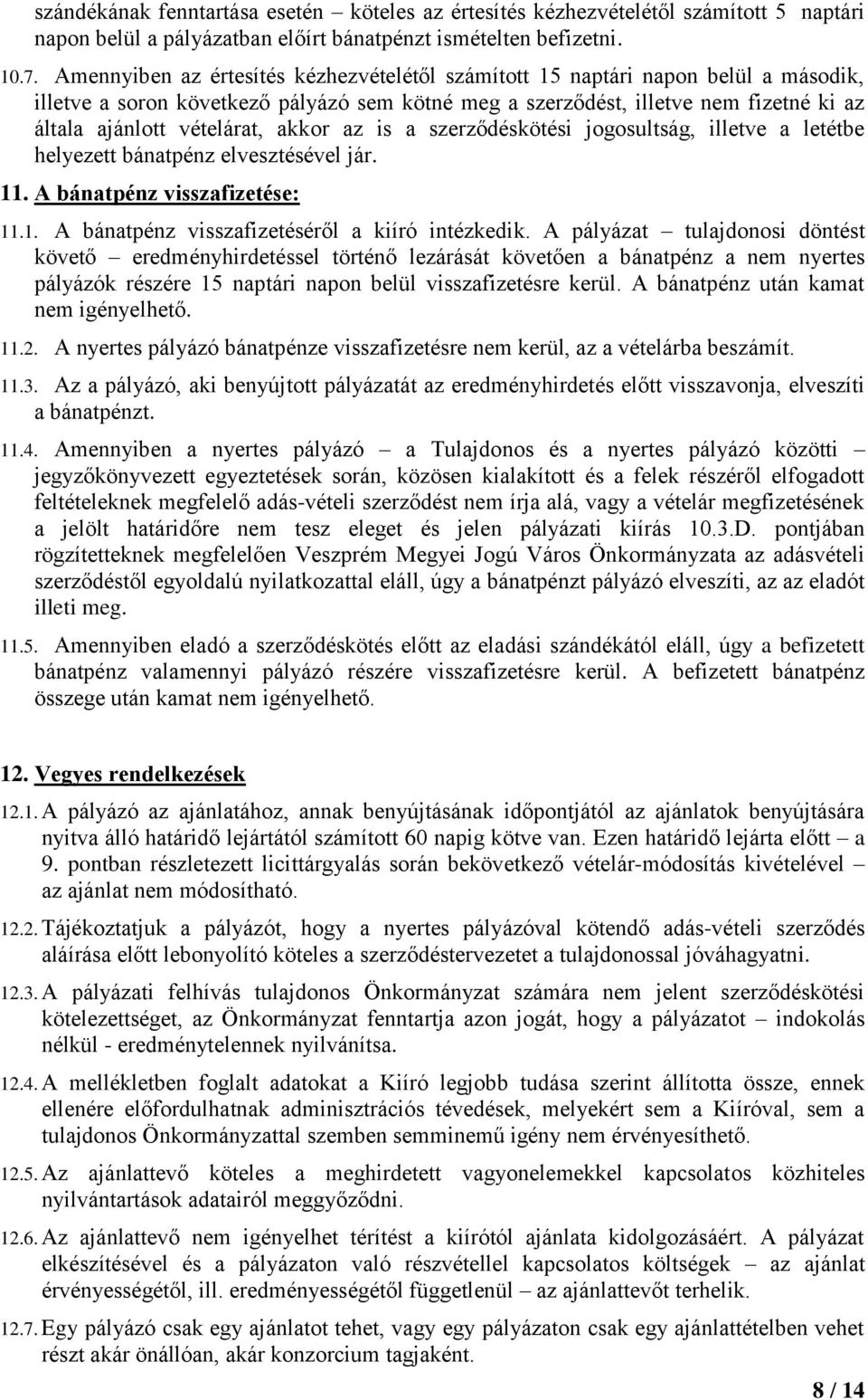 akkor az is a szerződéskötési jogosultság, illetve a letétbe helyezett bánatpénz elvesztésével jár. 11. A bánatpénz visszafizetése: 11.1. A bánatpénz visszafizetéséről a kiíró intézkedik.