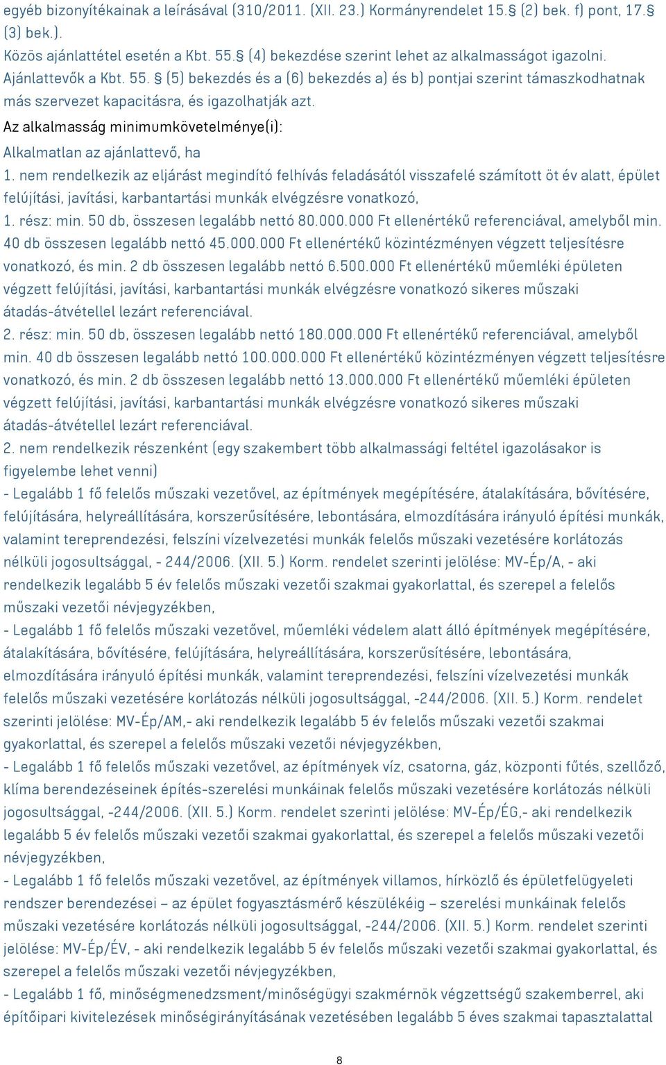 Az alkalmasság minimumkövetelménye(i): Alkalmatlan az ajánlattevő, ha 1.