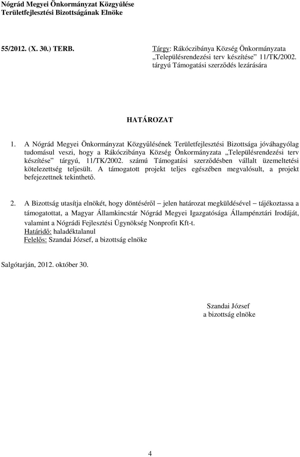 tárgyú Támogatási szerződés lezárására tudomásul veszi, hogy a Rákóczibánya Község Önkormányzata