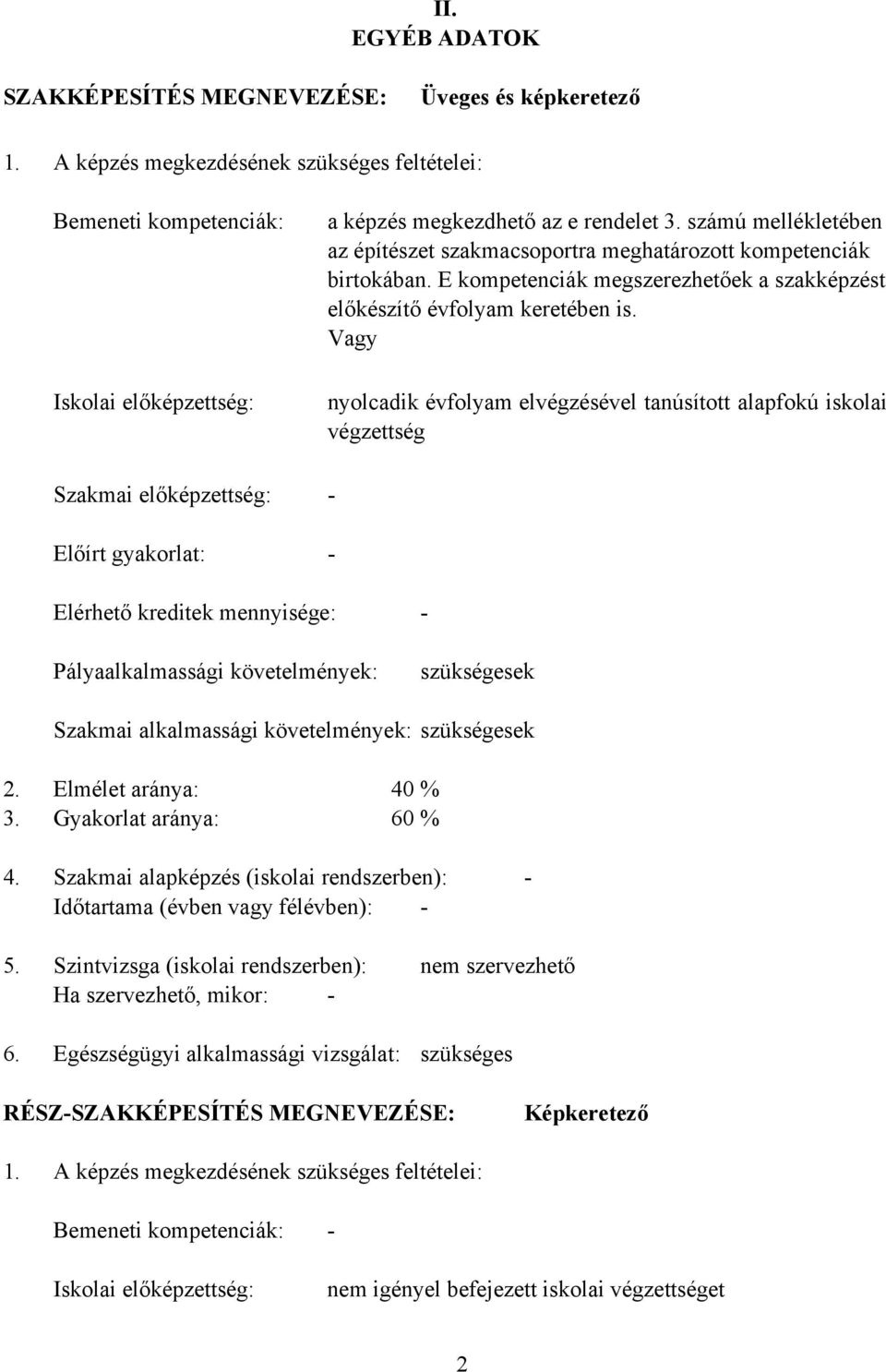 számú mellékletében az építészet szakmacsoportra meghatározott kompetenciák birtokában. E kompetenciák megszerezhetőek a szakképzést előkészítő évfolyam keretében is.