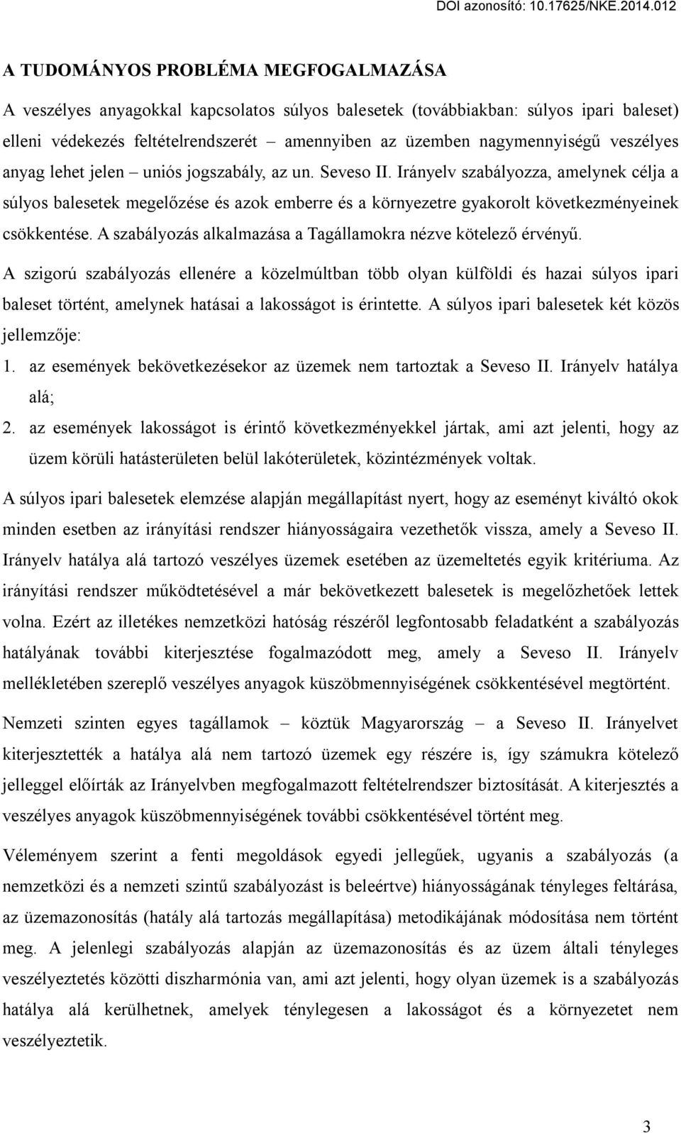 Irányelv szabályozza, amelynek célja a súlyos balesetek megelőzése és azok emberre és a környezetre gyakorolt következményeinek csökkentése.