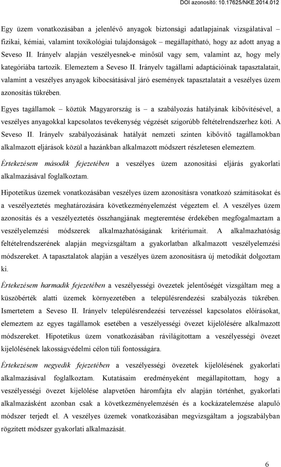 Irányelv tagállami adaptációinak tapasztalatait, valamint a veszélyes anyagok kibocsátásával járó események tapasztalatait a veszélyes üzem azonosítás tükrében.