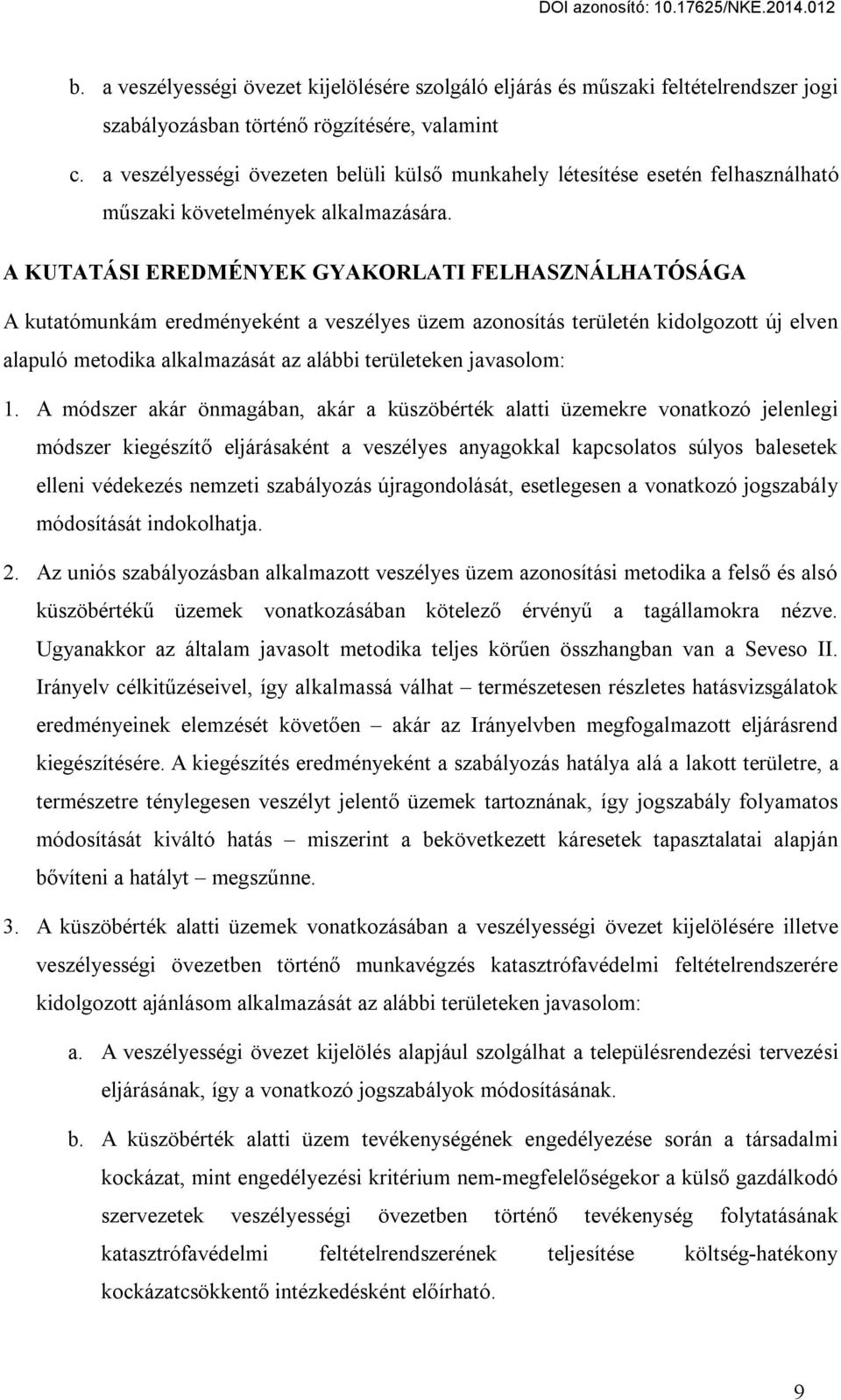 A KUTATÁSI EREDMÉNYEK GYAKORLATI FELHASZNÁLHATÓSÁGA A kutatómunkám eredményeként a veszélyes üzem azonosítás területén kidolgozott új elven alapuló metodika alkalmazását az alábbi területeken