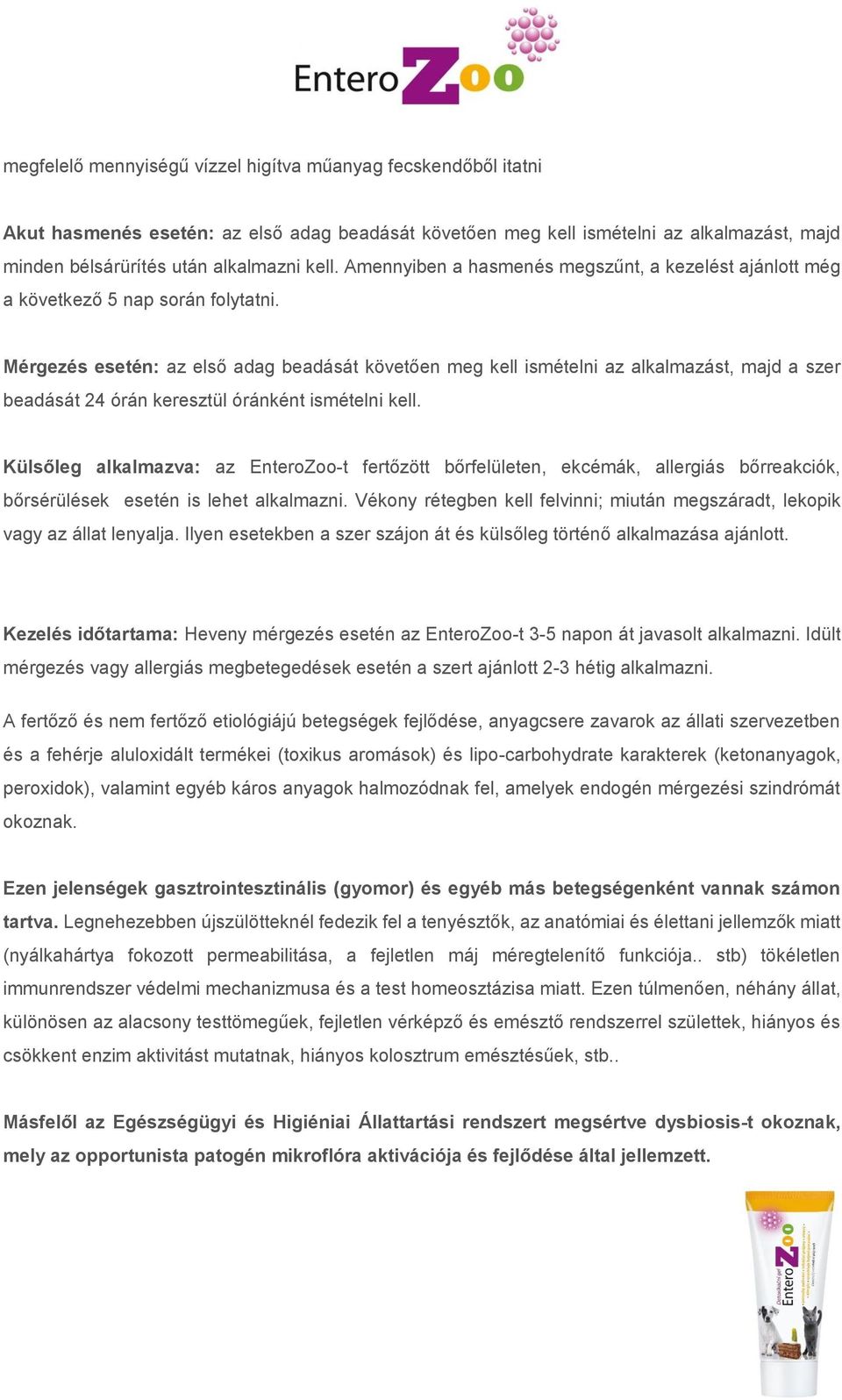 Mérgezés esetén: az első adag beadását követően meg kell ismételni az alkalmazást, majd a szer beadását 24 órán keresztül óránként ismételni kell.