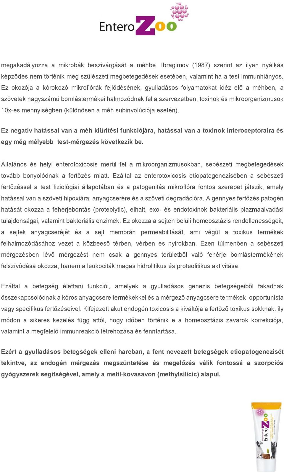 mennyiségben (különösen a méh subinvolúciója esetén). Ez negatív hatással van a méh kiürítési funkciójára, hatással van a toxinok interoceptoraira és egy még mélyebb test-mérgezés következik be.