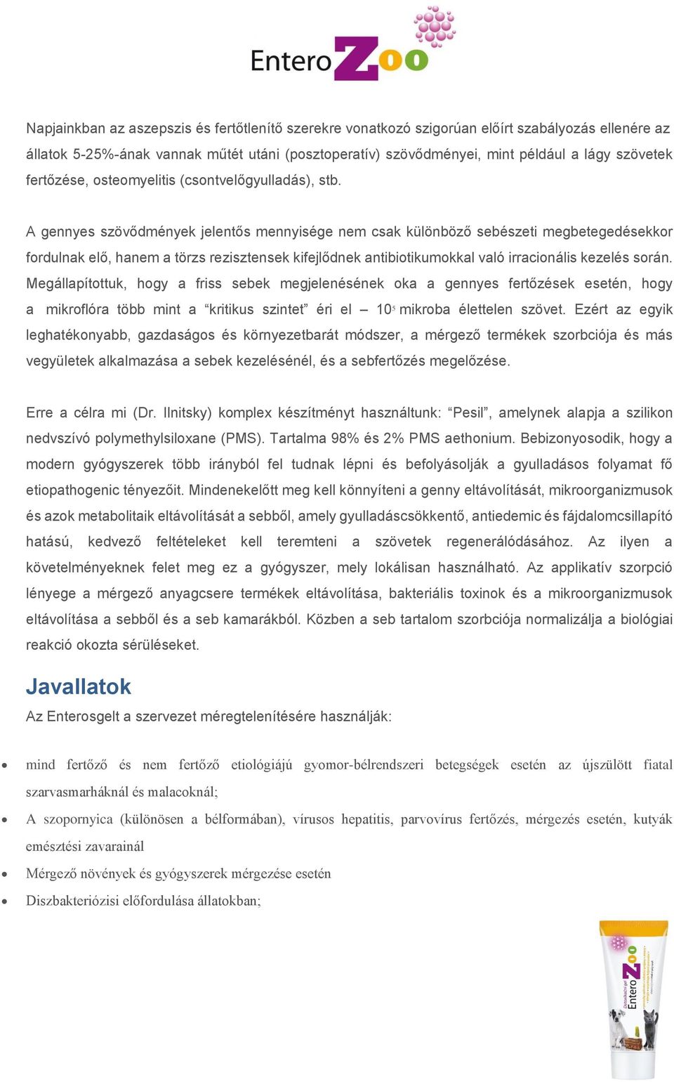 A gennyes szövődmények jelentős mennyisége nem csak különböző sebészeti megbetegedésekkor fordulnak elő, hanem a törzs rezisztensek kifejlődnek antibiotikumokkal való irracionális kezelés során.