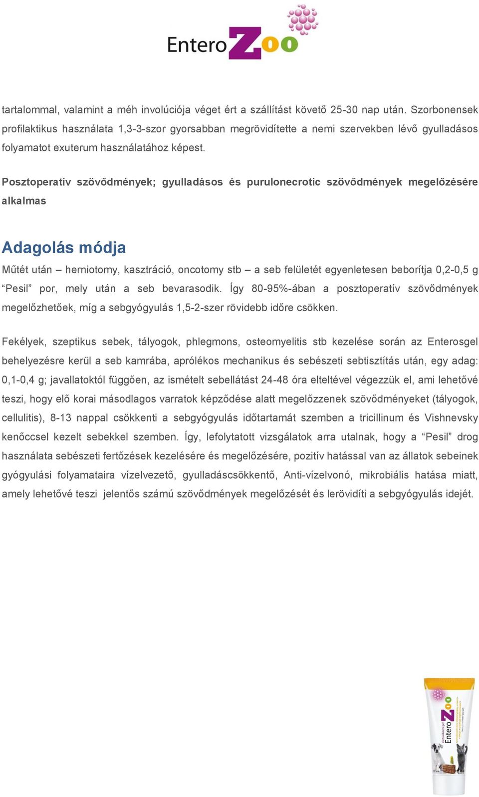 Posztoperatív szövődmények; gyulladásos és purulonecrotic szövődmények megelőzésére alkalmas Adagolás módja Műtét után herniotomy, kasztráció, oncotomy stb a seb felületét egyenletesen beborítja