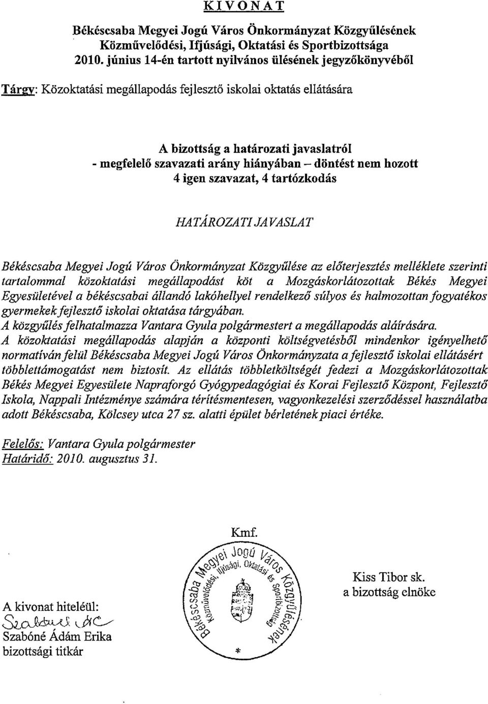 hianyaban - dontest nem hozott 4 igen szavazat, 4 tart6zkodas HATAROZATI JAVASLAT Bekescsaba Megyei JogU Varos Onkormanyzat Kozgyiilese az eloterjesztes melleklete szerinti tartalommal kozoktatasi