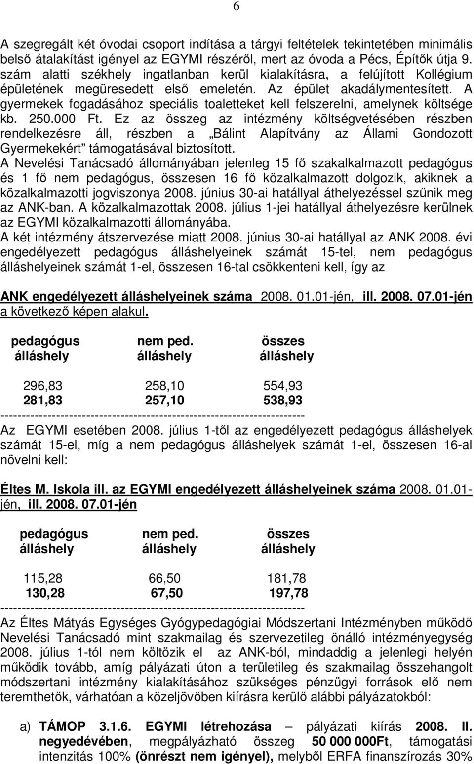 A gyermekek fogadásához speciális toaletteket kell felszerelni, amelynek költsége kb. 250.000 Ft.