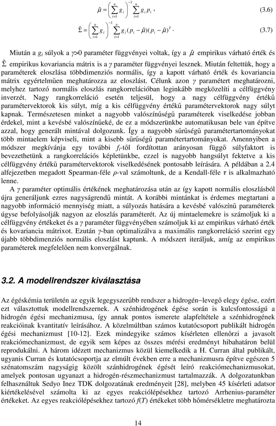 Céluk azo γ paramétert meghatároz, melyhez tartozó ormáls eloszlás ragkorrelácóba legkább megközelít a célfüggvéy verzét.