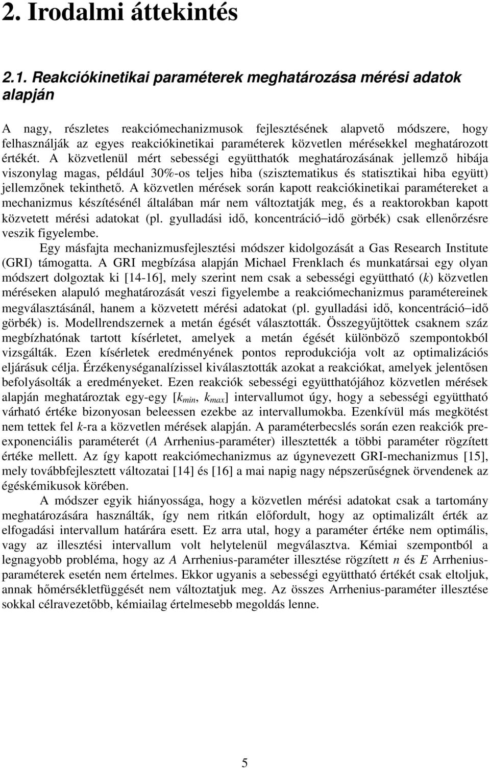 meghatározott értékét. A közvetleül mért sebesség együtthatók meghatározásáak ellemző hbáa vszoylag magas, például 30%-os teles hba (szsztematkus és statsztka hba együtt) ellemzőek tekthető.