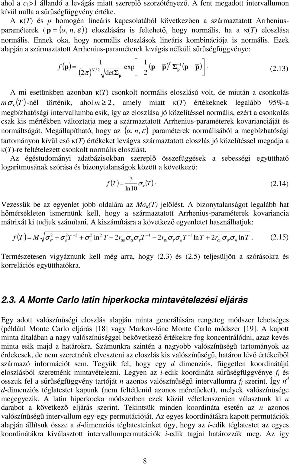 Eek oka, hogy ormáls eloszlások leárs kombácóa s ormáls. Ezek alapá a származtatott Arrheus-paraméterek levágás élkül sűrűségfüggvéye: f ( 