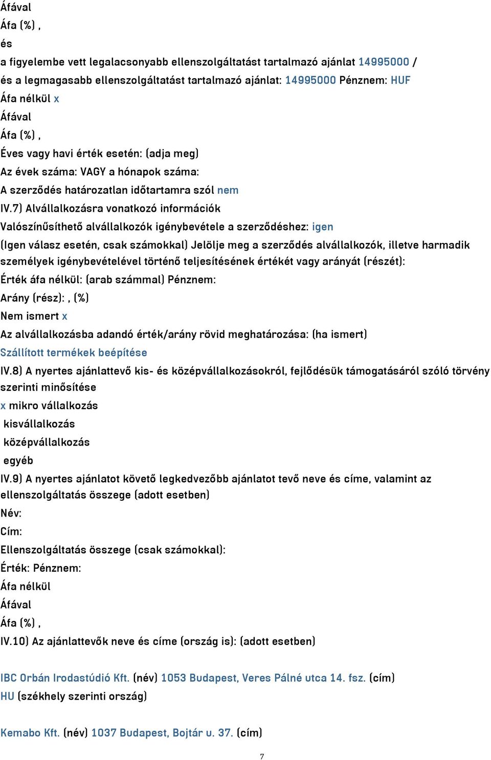 7) Alvállalkozásra vonatkozó információk Valószínűsíthető alvállalkozók igénybevétele a szerződéshez: igen (Igen válasz esetén, csak számokkal) Jelölje meg a szerződés alvállalkozók, illetve harmadik