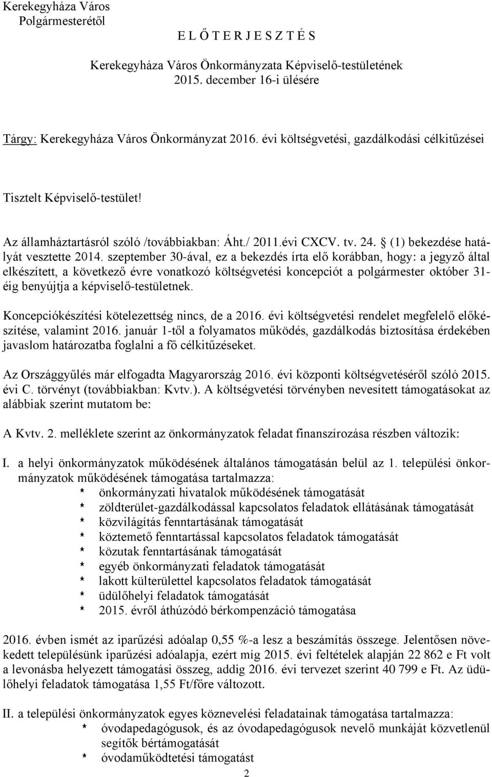 szeptember 30-ával, ez a bekezdés írta elő korábban, hogy: a jegyző által elkészített, a következő évre vonatkozó költségvetési koncepciót a polgármester október 31- éig benyújtja a