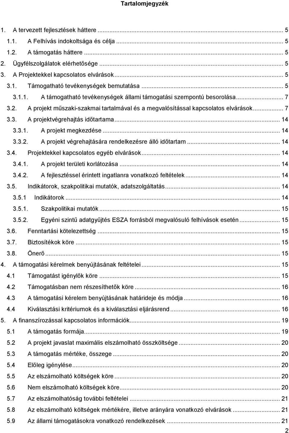 A projekt műszaki-szakmai tartalmával és a megvalósítással kapcsolatos elvárások... 7 3.3. A projektvégrehajtás időtartama... 14 3.3.1. A projekt megkezdése... 14 3.3.2.