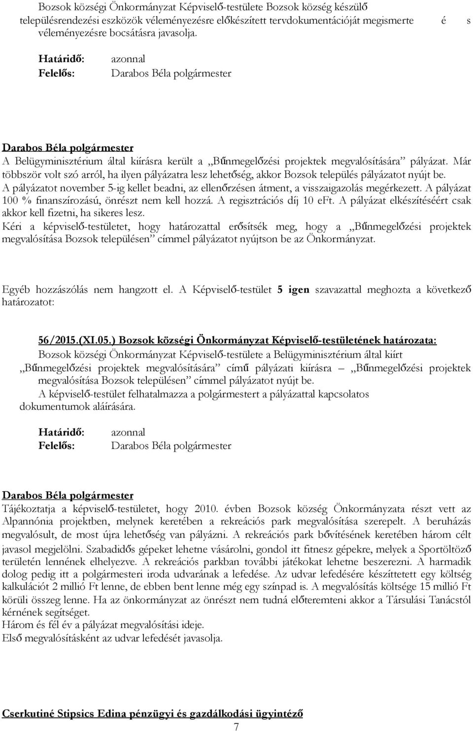 Már többször volt szó arról, ha ilyen pályázatra lesz lehetőség, akkor Bozsok település pályázatot nyújt be.