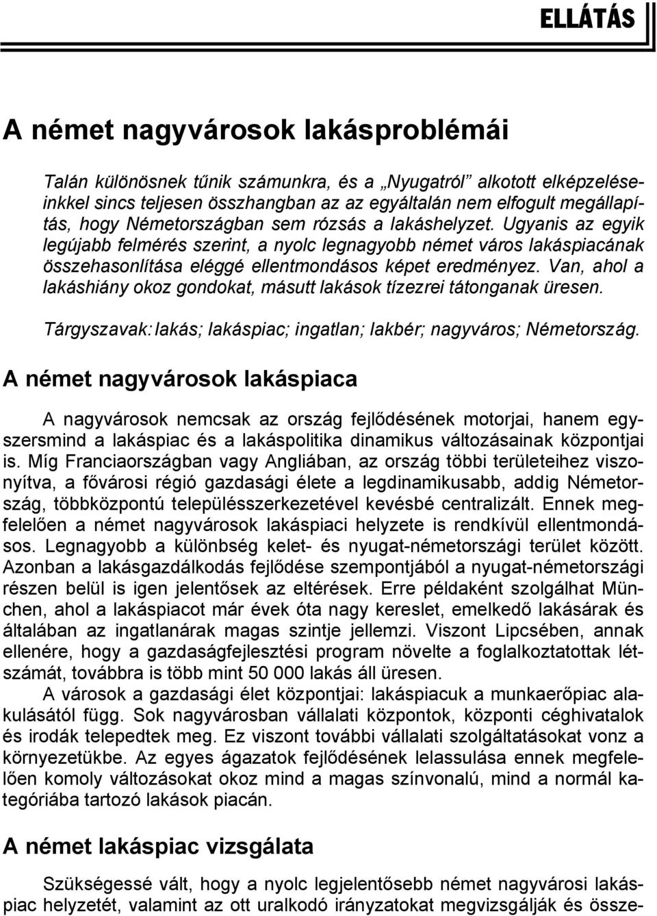 Van, ahol a lakáshiány okoz gondokat, másutt lakások tízezrei tátonganak üresen. Tárgyszavak: lakás; lakáspiac; ingatlan; lakbér; nagyváros; Németország.