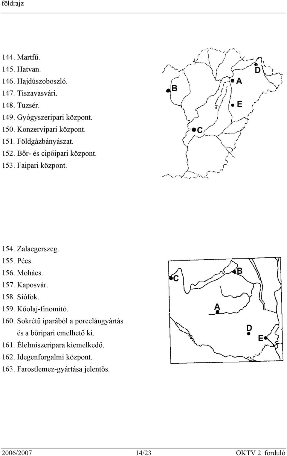 Pécs. 156. Mohács. 157. Kaposvár. 158. Siófok. 159. Kőolaj-finomító. 160.