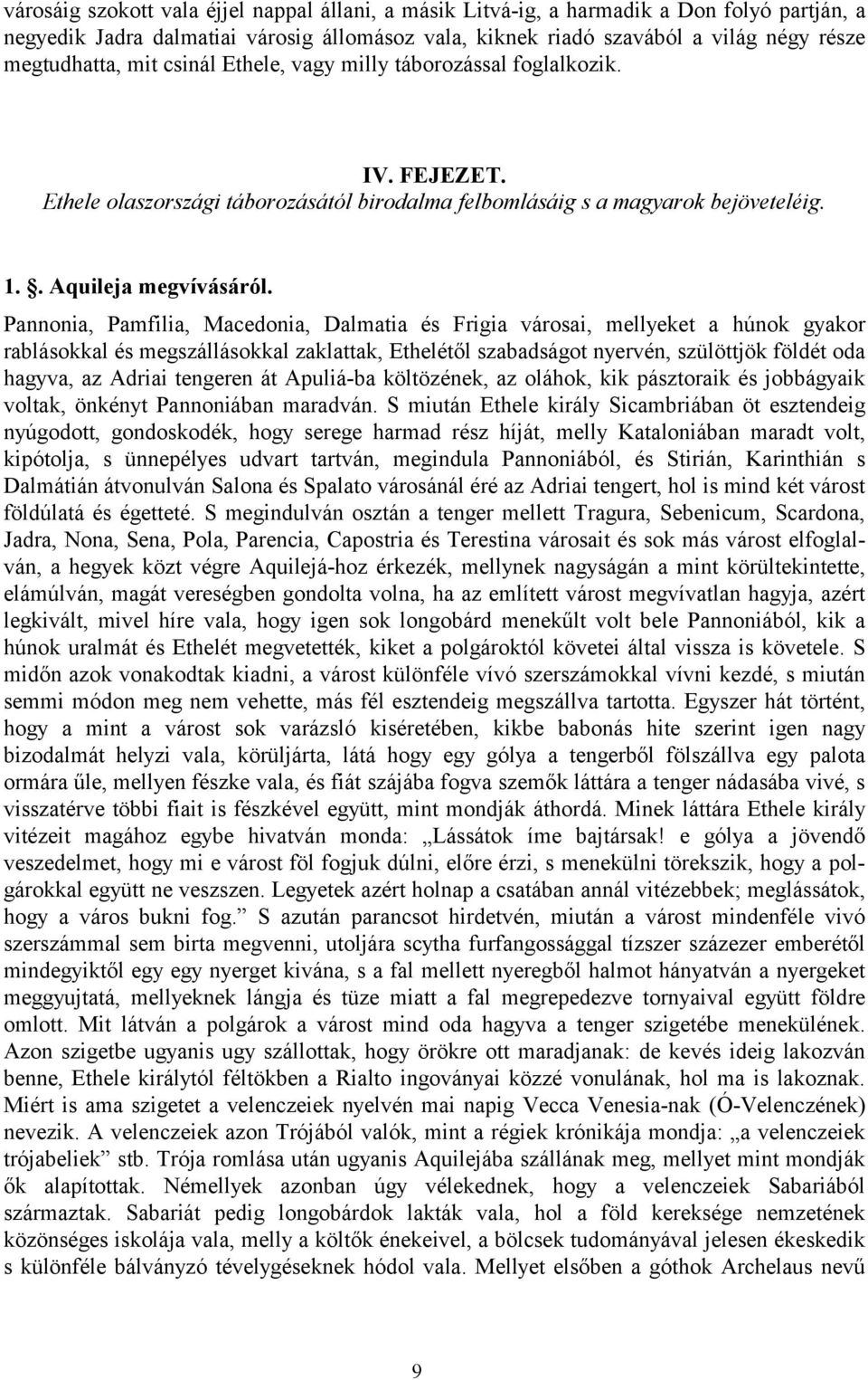 Pannonia, Pamfilia, Macedonia, Dalmatia és Frigia városai, mellyeket a húnok gyakor rablásokkal és megszállásokkal zaklattak, Ethelétől szabadságot nyervén, szülöttjök földét oda hagyva, az Adriai