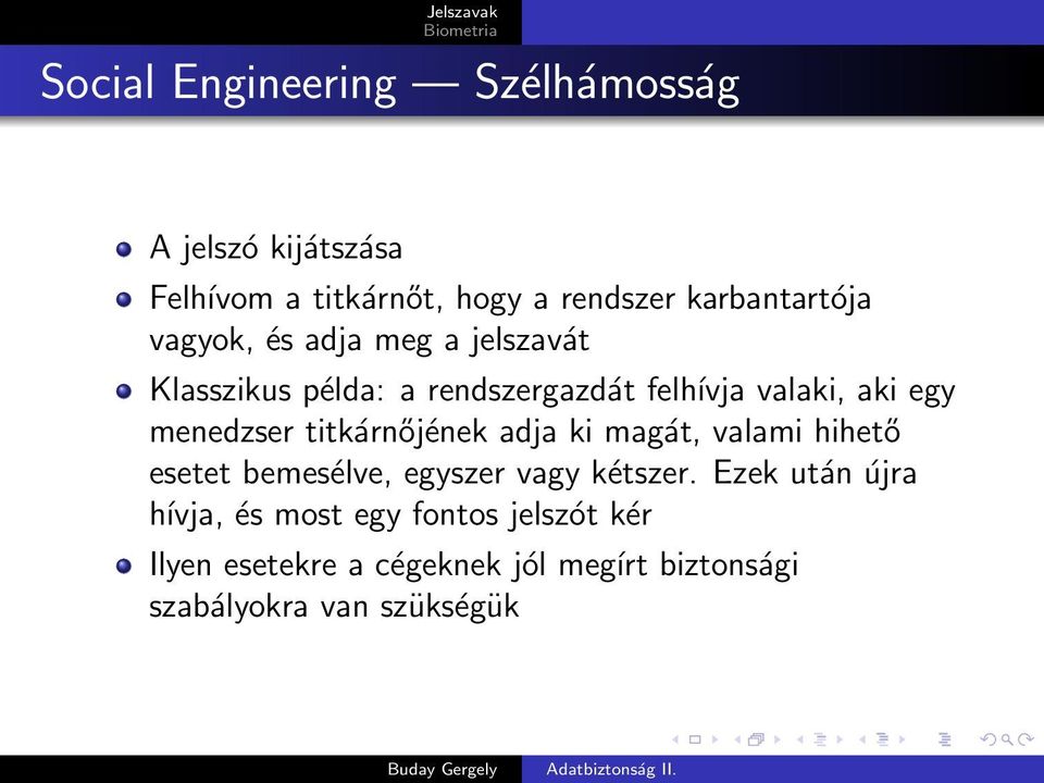 titkárnőjének adja ki magát, valami hihető esetet bemesélve, egyszer vagy kétszer.