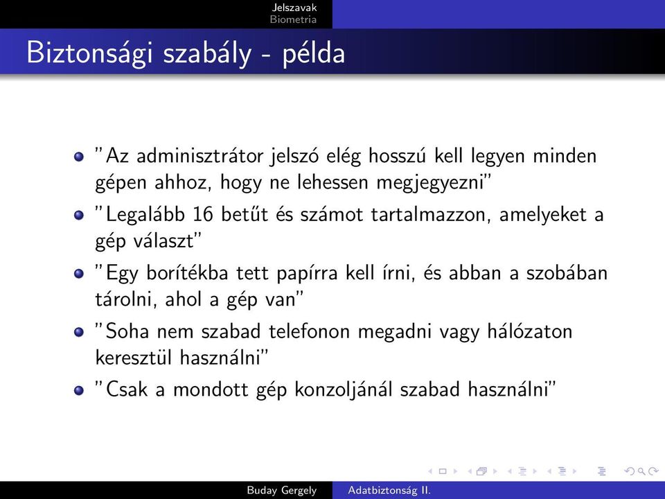 Egy borítékba tett papírra kell írni, és abban a szobában tárolni, ahol a gép van Soha nem szabad