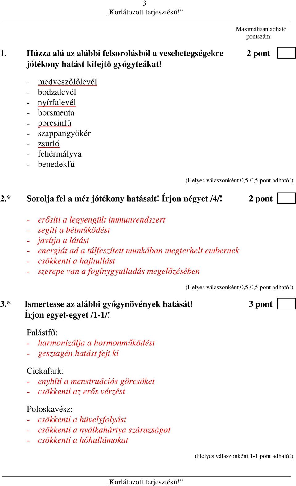 2 pont erősíti a legyengült immunrendszert segíti a bélműködést javítja a látást energiát ad a túlfeszített munkában megterhelt embernek csökkenti a hajhullást szerepe van a fogínygyulladás