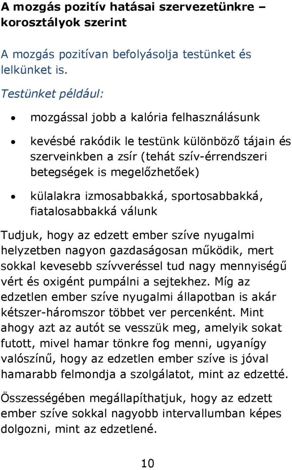 izmosabbakká, sportosabbakká, fiatalosabbakká válunk Tudjuk, hogy az edzett ember szíve nyugalmi helyzetben nagyon gazdaságosan működik, mert sokkal kevesebb szívveréssel tud nagy mennyiségű vért és